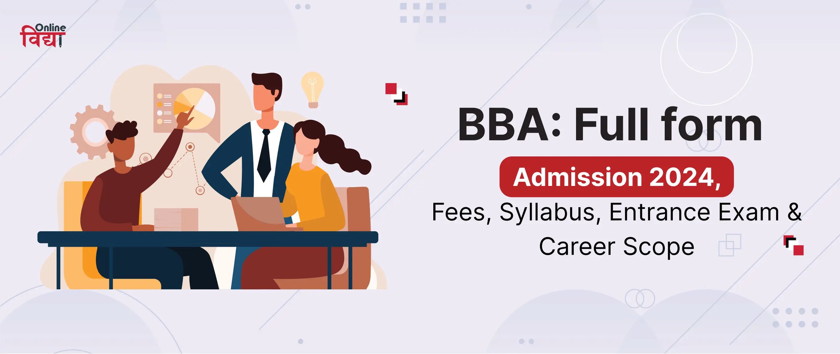 BBA: Full form, Admission 2024, Fees, Syllabus, Entrance Exam & Career Scope